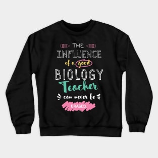 Biology Teacher Appreciation Gifts - The influence can never be erased Crewneck Sweatshirt